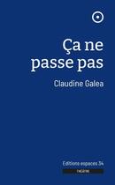 Couverture du livre « Ça ne passe pas » de Claudine Galea aux éditions Espaces 34