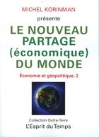 Couverture du livre « Économie et géopolitique Tome 2 ; le nouveau partage (économique) du monde » de Michel Korinman aux éditions L'esprit Du Temps