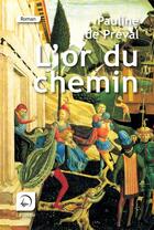 Couverture du livre « L'or du chemin » de Pauline De Preval aux éditions Editions De La Loupe