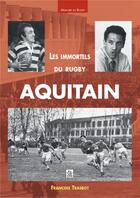 Couverture du livre « Les immortels du rugby aquitain » de Francois Trasbot aux éditions Editions Sutton