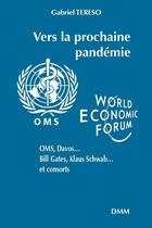 Couverture du livre « Vers la prochaine pandémie : OMS, Davos..., Bill Gates, Klaus Schwab..., et consorts » de Gabriel Tereso aux éditions Dominique Martin Morin