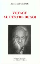 Couverture du livre « Voyage au centre de soi » de Stephen Jourdain aux éditions Accarias-originel