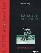 Couverture du livre « LA LUTTE EN SITUATION » de D. Ray aux éditions Eps