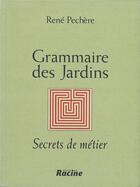 Couverture du livre « Grammaire des jardins » de Rene Pechere aux éditions Editions Racine