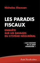 Couverture du livre « Les paradis fiscaux ; enquête sur les ravages de la finance néolibérale » de Nicholas Shaxson aux éditions Andre Versaille