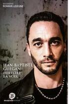 Couverture du livre « Jean-Baptiste Guegan, derrière la voix » de Romain Lejeune aux éditions La Boite A Pandore