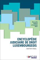 Couverture du livre « Encyclopédie judiciaire de droit luxembourgeois » de Gaston Vogel aux éditions Larcier Luxembourg