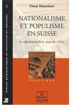 Couverture du livre « Nationalisme et populisme en Suisse ; la radicalisation de la nouvelle. udc » de Oscar Mazzoleni aux éditions Ppur