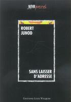 Couverture du livre « Sans laisser d'adresse » de Robert Junod aux éditions Luce Wilquin