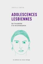 Couverture du livre « Adolescences lesbiennes ; de l'invisibilité à la reconnaissance » de Christelle Lebreton aux éditions Remue Menage