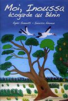 Couverture du livre « Moi, Inoussa ; écogarde au Bénin » de Agnes Giannotti et Inoussa Adamou aux éditions Grandvaux