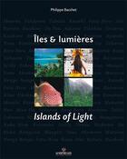 Couverture du livre « Îles et lumières ; islands of light. » de Philippe Bacchet aux éditions Au Vent Des Iles