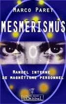 Couverture du livre « Mesmerismus ; manuel interne de magnétisme personnel » de Marco Parcet aux éditions L'originel Charles Antoni