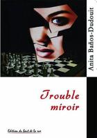 Couverture du livre « Trouble Miroir » de Anita Banos-Dudouit aux éditions Editions Du Bout De La Rue