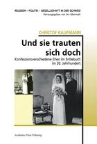 Couverture du livre « Und sie trauten sich doch - konfessionsverschiedene ehen im entlebuch im 20. jahrhundert » de Kaufmann Christof aux éditions Academic Press Fribourg