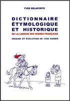 Couverture du livre « Dictionnaire étymologique et historique de la langue des signes française » de Yves Delaporte aux éditions Editions Du Fox