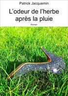 Couverture du livre « L'odeur de l'herbe après la pluie » de Patrick Jacquemin aux éditions Patrick Jacquemin - Animaux Sauvages