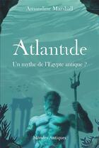 Couverture du livre « Atlantide : un mythe de l'Egypte antique ? » de Amandine Marshall aux éditions Mondes Antiques