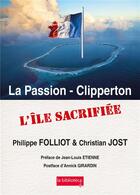 Couverture du livre « La passion - clipperton une ile sacrifiee » de Philippe Folliot aux éditions La Biblioteca