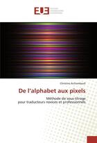 Couverture du livre « De l'alphabet aux pixels » de Archambault C. aux éditions Editions Universitaires Europeennes