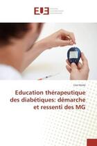 Couverture du livre « Education therapeutique des diabetiques: demarche et ressenti des MG » de Lisa Irénée aux éditions Editions Universitaires Europeennes