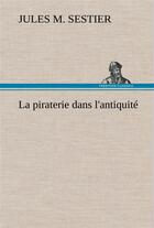 Couverture du livre « La piraterie dans l'antiquite » de Jules M Sestier aux éditions Tredition