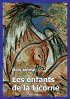 Couverture du livre « Les Enfants De La Licorne. Roman » de Maia Alonso aux éditions Editions Atlantis