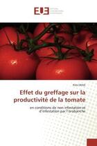 Couverture du livre « Effet du greffage sur la productivite de la tomate - en conditions de non infestation et d'infestati » de Draie Rida aux éditions Editions Universitaires Europeennes