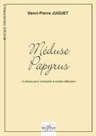 Couverture du livre « Méduse et Papyrus ; 2 pièces pour orchestre à cordes débutant » de Henri-Pierre Juguet aux éditions Delatour