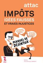 Couverture du livre « Impôts : idées fausses, vraies injustices » de Attac France aux éditions Les Liens Qui Liberent