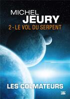 Couverture du livre « Les colmateurs t.2 ; le vol du serpent » de Michel Jeury aux éditions Bragelonne