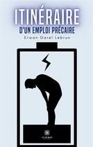 Couverture du livre « Itinéraire d'un emploi précaire » de Erwan Garel Lebrun aux éditions Le Lys Bleu