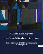 Couverture du livre « La Comédie des méprises : Une pièce de théâtre de William Shakespeare » de William Shakespeare aux éditions Culturea