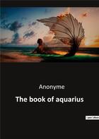 Couverture du livre « The book of aquarius » de Anonyme aux éditions Culturea