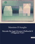 Couverture du livre « Niccolo De Lapi Ovvero I Palleschi E I Piagnoni Vol I » de D'Azeglio Massimo aux éditions Culturea