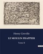 Couverture du livre « LE MOULIN FRAPPIER : Tome II » de Henry Greville aux éditions Culturea