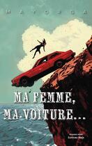 Couverture du livre « Ma femme, ma voiture... » de Mayorga aux éditions Editions Maia