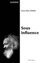 Couverture du livre « Sous influence » de Alex Sorin Stania aux éditions Ipagine