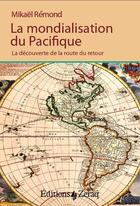 Couverture du livre « La mondialisation du pacifique : la découverte de la route du retour » de Mikael Remond aux éditions Zeraq