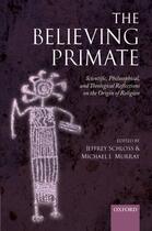 Couverture du livre « The Believing Primate: Scientific, Philosophical, and Theological Refl » de Jeffrey Schloss aux éditions Oup Oxford