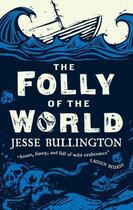 Couverture du livre « The Folly of the World » de Jesse Bullington aux éditions Little Brown Book Group Digital