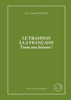 Couverture du livre « LE TRAMWAY A LA FRANCAISE Toute une histoire ! » de Jean-Claude Vaudois aux éditions Lulu