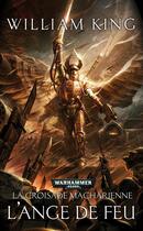 Couverture du livre « Warhammer 40.000 ; la croisade macharienne ; l'ange de feu » de William King aux éditions Black Library