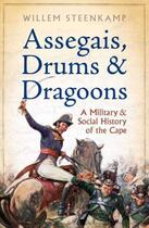 Couverture du livre « Assegais Drums & Dragoons » de Steenkamp Willem aux éditions Ball Jonathan Publishing Digital