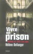 Couverture du livre « VIVRE EN PRISON : Histoires de 1945 à nos jours » de Helene Bellanger aux éditions Hachette Litteratures