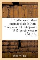 Couverture du livre « Conference sanitaire internationale de paris : 7 novembre 1911-17 janvier 1912, proces-verbaux » de  aux éditions Hachette Bnf