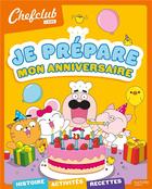 Couverture du livre « Chefclub kids : Je prépare mon anniversaire » de Isabelle Collin aux éditions Hachette Jeunesse