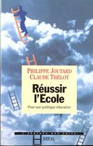 Couverture du livre « Reussir l'ecole. pour une politique educative » de Joutard/Thelot aux éditions Seuil