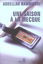 Couverture du livre « Une saison a la mecque. recit de pelerinage » de Abdellah Hammoudi aux éditions Seuil