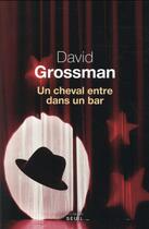 Couverture du livre « Un cheval entre dans un bar » de David Grossman aux éditions Seuil